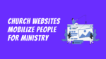 Why Invest in a Church Website? It Mobilizes Christians for Ministry